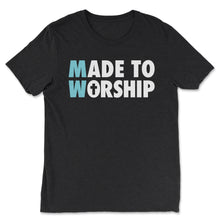 Load image into Gallery viewer, MADE TO WORSHIP UNISEX TEE